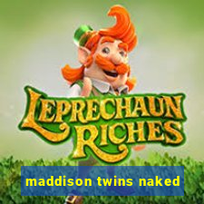 maddison twins naked